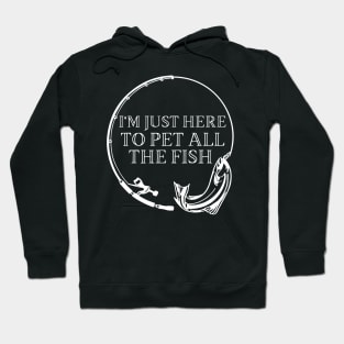 Im Just Here To Pet All The Fish Hoodie